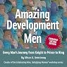 The Amazing Development of Men, Expanded 2nd Edition: Every Man's Journey from Knight to Prince to King