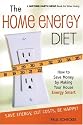 The Home Energy Diet: How to Save Money by Making Your House Energy-Smart (Mother Earth News Wiser Living Series)