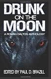 Drunk on the Moon: A Roman Dalton Anthology