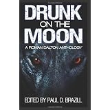 Drunk on the Moon: A Roman Dalton Anthologydi Paul D. Brazill