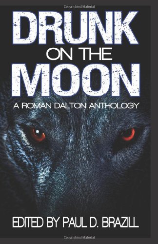Drunk on the Moon: A Roman Dalton Anthology