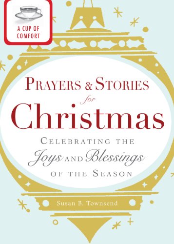 A Cup of Comfort Prayers and Stories for Christmas: Celebrating the joys and blessings of the season (Cup of Comfort Stories)