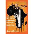 The Wonga Coup: Guns, Thugs, and a Ruthless Determination to Create Mayhem in an Oil-Rich Corner of Africa