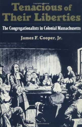 Tenacious of Their Liberties: The Congregationalists in Colonial Massachusetts (Religion in America)