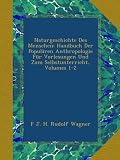 Produkt-Bild: Naturgeschichte Des Menschen: Handbuch Der Popul&auml;ren Anthropologie F&uuml;r Vorlesungen Und Zum Selbstunterricht, Volumes 1-2