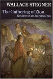 The Gathering of Zion: The Story of the Mormon Trail