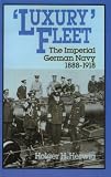 Luxury Fleet: The Imperial German Navy, 1888-1918