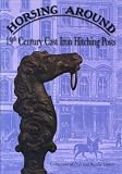 Horsing around : 19th century cast iron hitching posts : collection of Phil and Bunny Savino