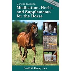 Concise Guide to Medications, Supplements and Herbs for the Horse