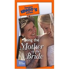 Pocket Idiot's Guide to Being the Mother of the Bride (Pocket Idiot's Guides)