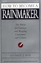 How to Become a Rainmaker: The Rules for Getting and Keeping Customers and Clients