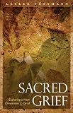 Sacred Grief: Exploring a New Dimension to Grief (Spiritual Dimensions)