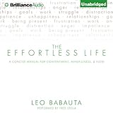 The Effortless Life: A Concise Manual for Contentment, Mindfulness, and Flow