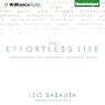 The Effortless Life: A Concise Manual for Contentment, Mindfulness, and Flow