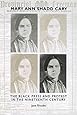 Mary Ann Shadd Cary: The Black Press and Protest in the Nineteenth Century