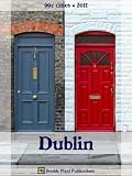 Dublin 2011 (99&Acirc;&cent; Cities) - Travel guide & Irish phrasebook, history of Dublin, travel tips, and more
