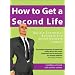 How to Get a Second Life: Build a Successful Business and Social Network Inworld