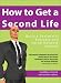 How to Get a Second Life: Build a Successful Business and Social Network Inworld