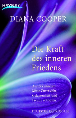 Die Kraft des inneren Friedens: Aus der inneren Mitte Zuversicht, Gelassenheit und Freude schöpfen (German Edition)