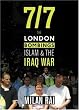 7/7: The London Bombings, Islam and the Iraq War: The London Bombings and the Iraq War