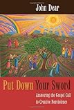 Put down your sword : answering the Gospel call to creative nonviolence