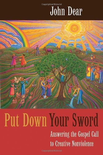Put Down Your Sword: Answering the Gospel Call to Creative Nonviolence