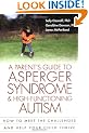 Parent's Guide to Asperger Syndrome and High-Functioning Autism: How to Meet the Challenges and Help Your Child Thrive