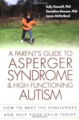 A Parent's Guide to Asperger Syndrome and High-Functioning Autism: How to Meet the Challenges and Help Your Child Thrive