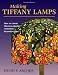 Making Tiffany Lamps: How to Create Museum-Quality Authentic Reproductions