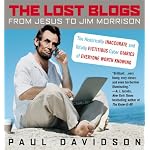 The Lost Blogs: From Jesus to Jim Morrison--The Historically Inaccurate and Totally  Fictitious Cyber Diaries of Everyone Worth Knowing book cover