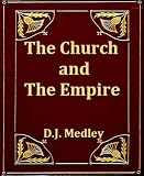 The Church and the Empire: Being an Outline of the History of the Church from A.D. 1003 to A.D. 1304 The Church and the Empire: Being an Outline of the History of the Church from A.D. 1003 to A.D. 1304