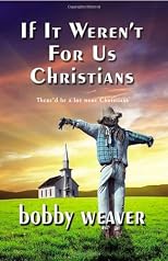 If It Weren't For Us Christians - There'd Be A Lot More Christians