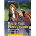 Basis-Pass Pferdekunde: Das Pr�fungswissen der FN f�r Theorie und Praxis. Neu nach APO-LPO 2010