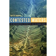 Contested Waters: An Environmental History of the Colorado River by April R. Summitt