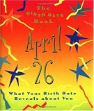 The Birth Date Book April 26: What Your Birthday Reveals About You (Birth Date Books)