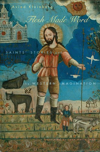 Flesh Made Word: Saints' Stories and the Western Imagination