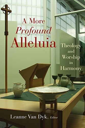 A More Profound Alleluia: Theology and Worship in Harmony (Calvin Institute of Christian Worship Liturgical Studies)