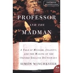 The Professor and the Madman: A Tale of Murder, Insanity, and the Making of the Oxford English Dictionary