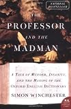 The Professor And The Madman: A Tale of Murder, Insanity, and the Making of the Oxford English Dictionary