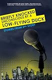Briefly Knocked Unconscious by a Low-Flying Duck: Stories from 2nd Story