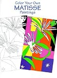 Color Your Own Matisse Paintings [COLOR BK-COLOR YOUR OWN MATISS]