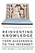 Reinventing Knowledge: From Alexandria to the Internet