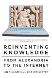 Reinventing Knowledge: From Alexandria to the Internet
