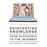 Reinventing Knowledge: From Alexandria to the Internet