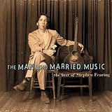 The Man Who Married Music-Best of Stephen Fearing