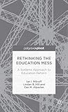 Rethinking the education mess : a systems approach to education reform