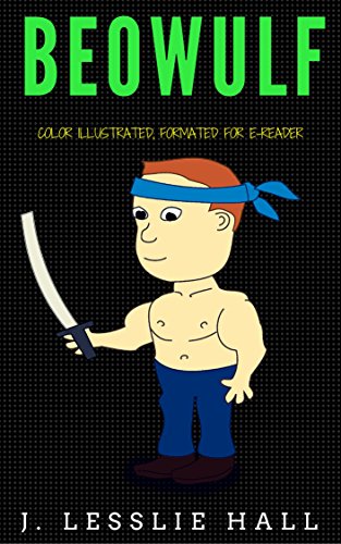 Beowulf: Color Illustrated, Formatted for E-Readers (Unabridged Version), by J. Lesslie Hall