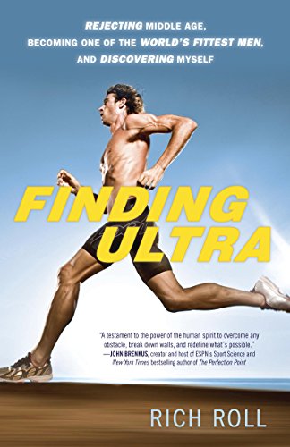 Download Finding Ultra: Rejecting Middle Age, Becoming One of the World's Fittest Men, and Discovering Myself