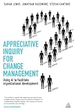 Appreciative inquiry for change management : using AI to facilitate organizational development