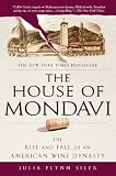 The House of Mondavi: The Rise and Fall of an American Wine Dynasty